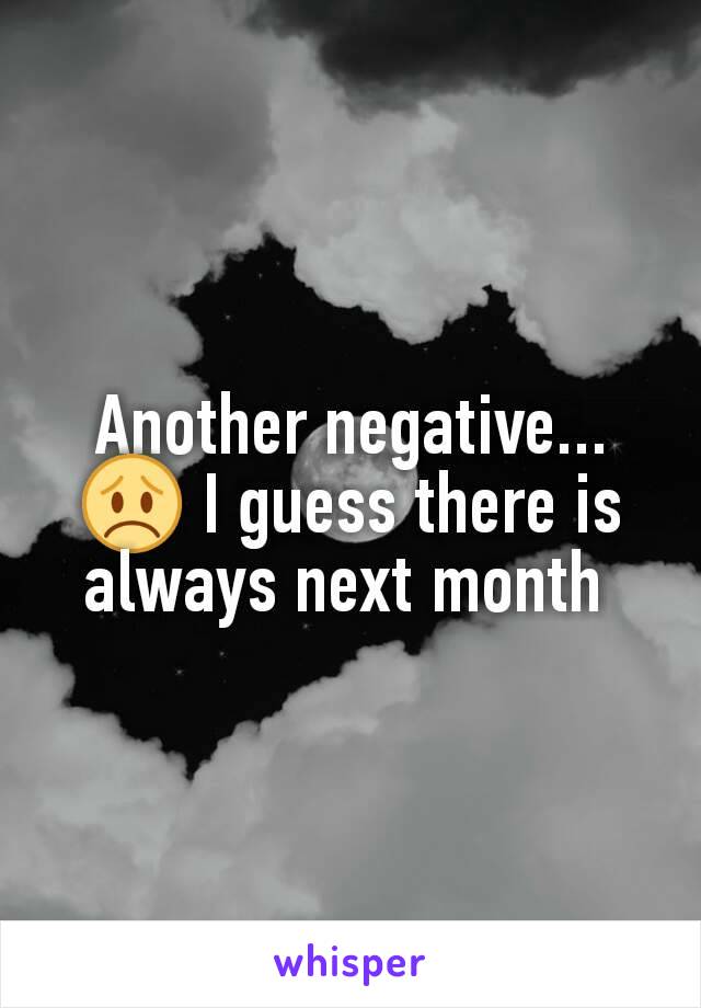 Another negative... 😞 I guess there is always next month 
