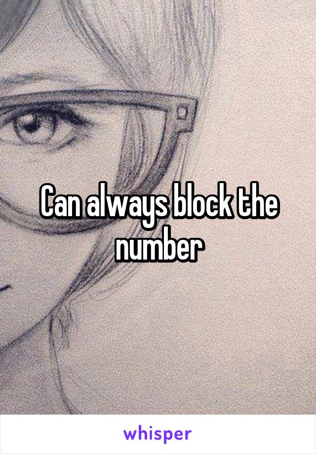 Can always block the number