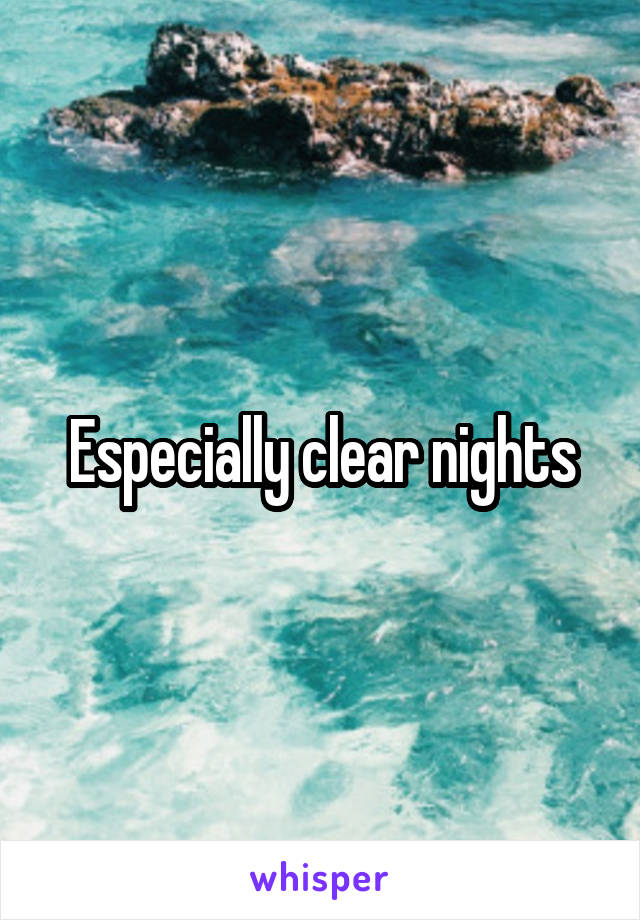 Especially clear nights