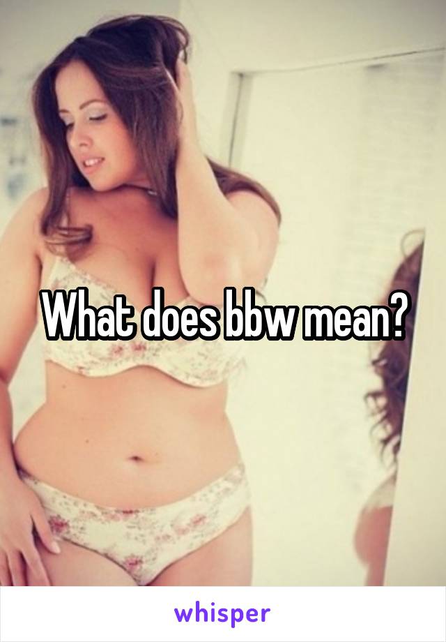 What does bbw mean?
