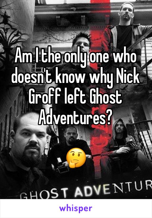 Am I the only one who doesn't know why Nick Groff left Ghost Adventures?

🤔