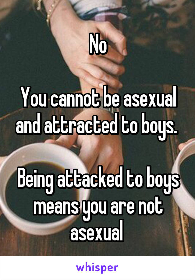 No

You cannot be asexual and attracted to boys. 

Being attacked to boys means you are not asexual 