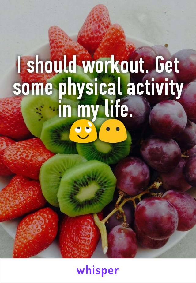 I should workout. Get some physical activity in my life. 
😌😶