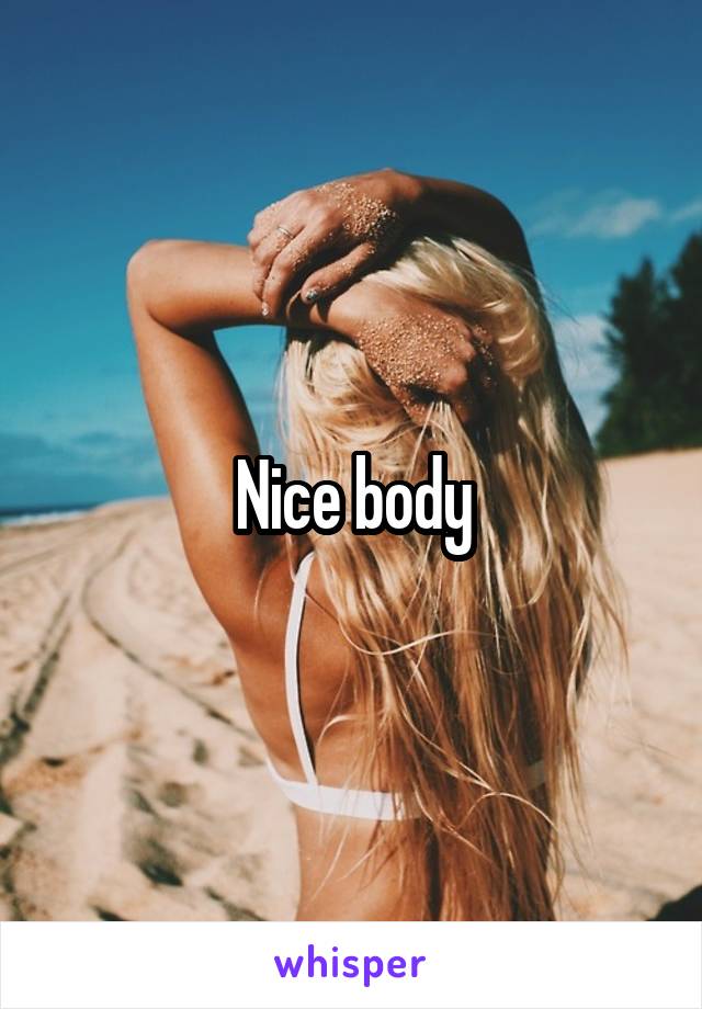 Nice body