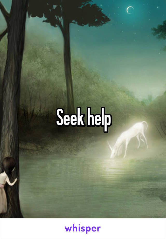 Seek help