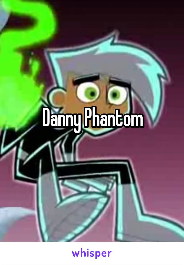 Danny Phantom
