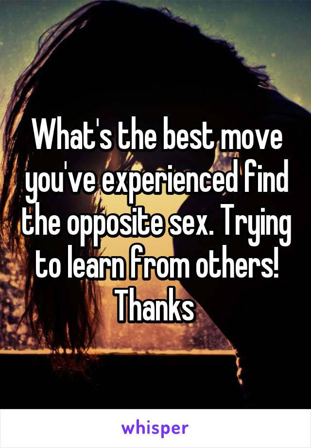 What's the best move you've experienced find the opposite sex. Trying to learn from others! Thanks 