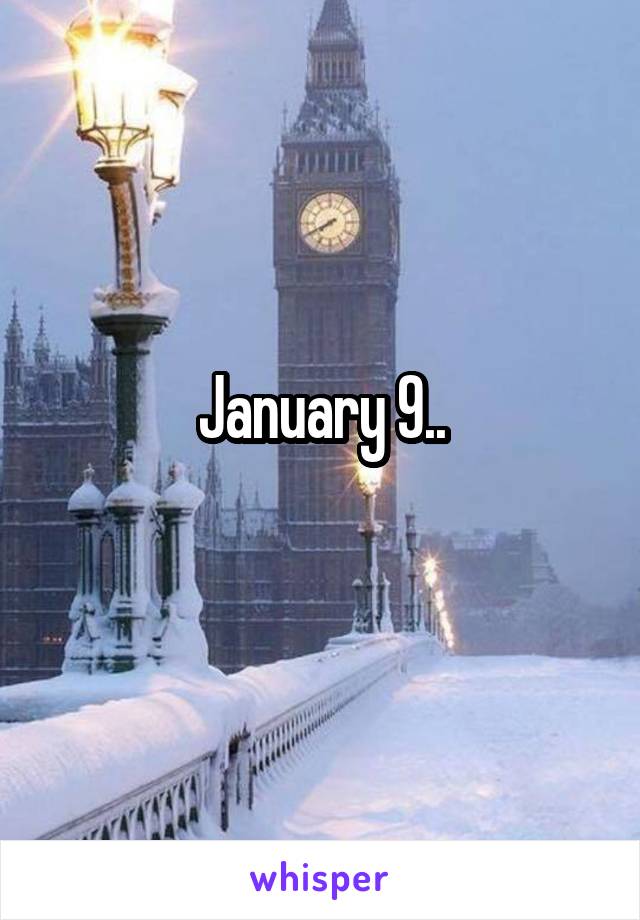 January 9..
