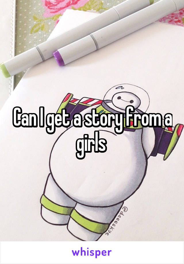 Can I get a story from a girls 