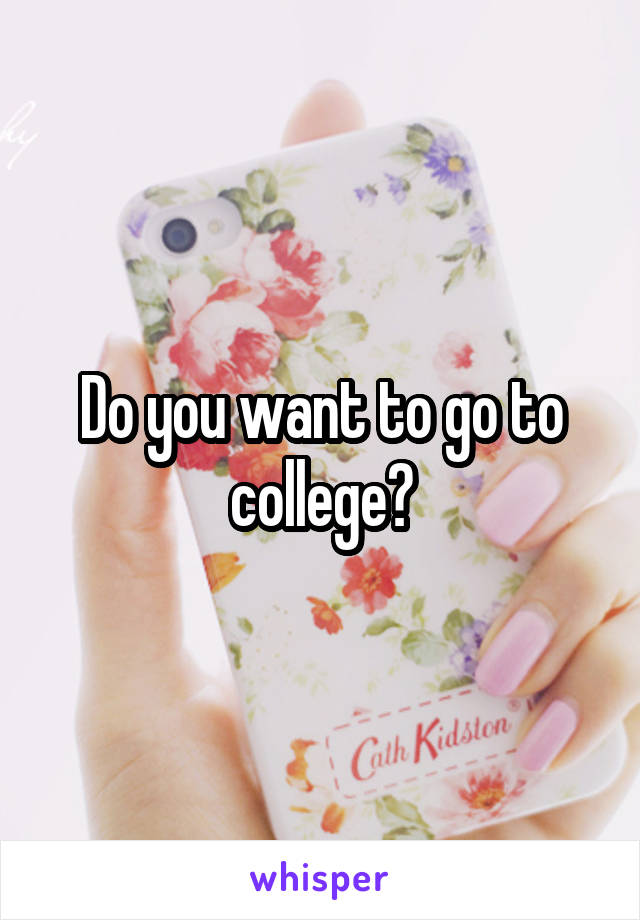Do you want to go to college?