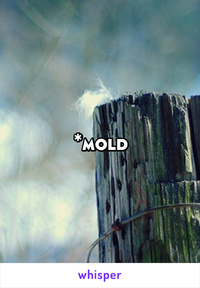 *mold