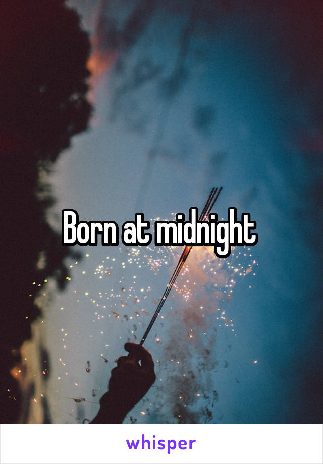 Born at midnight 