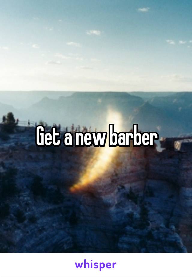 Get a new barber