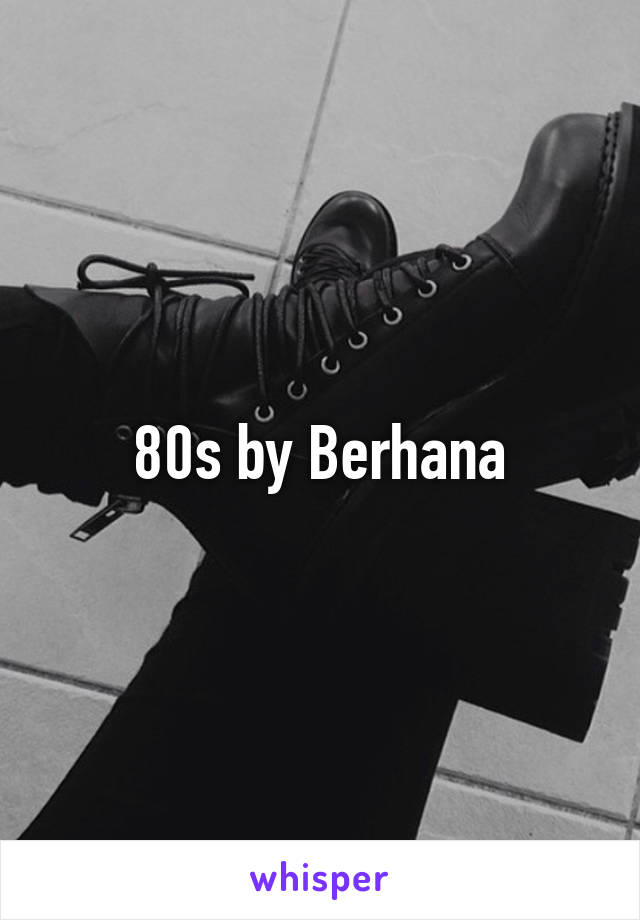 80s by Berhana