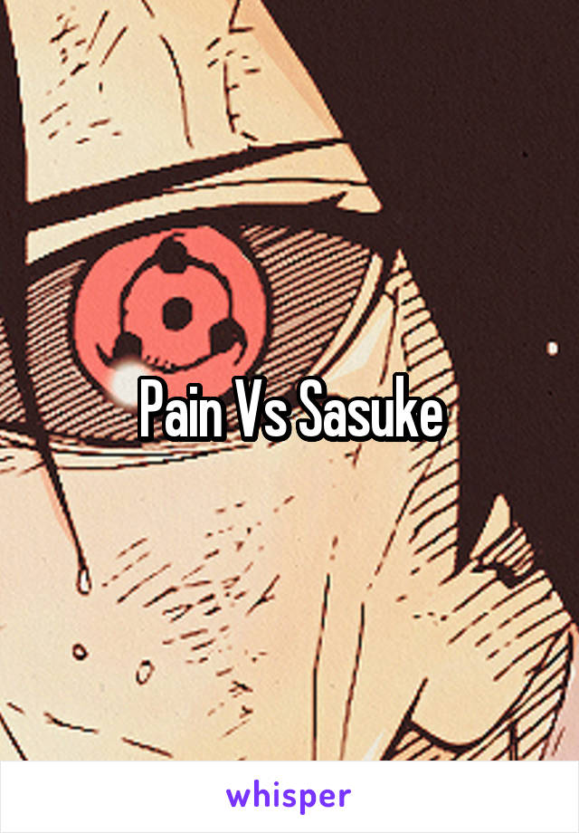 Pain Vs Sasuke