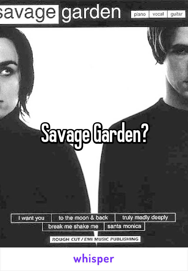 Savage Garden?