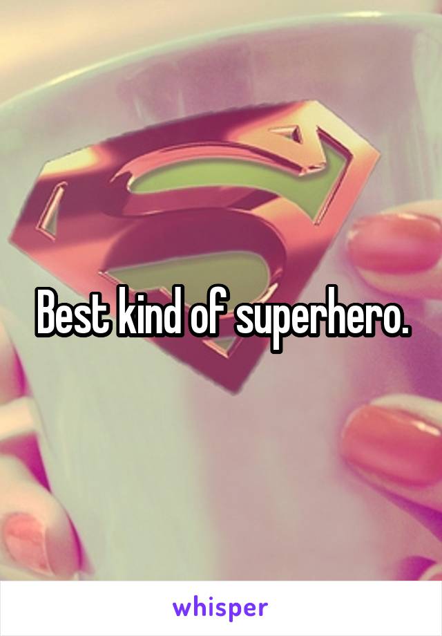 Best kind of superhero.