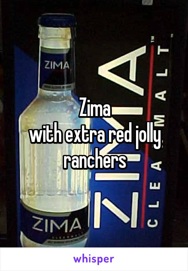 Zima
with extra red jolly ranchers