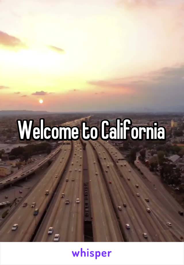 Welcome to California 
