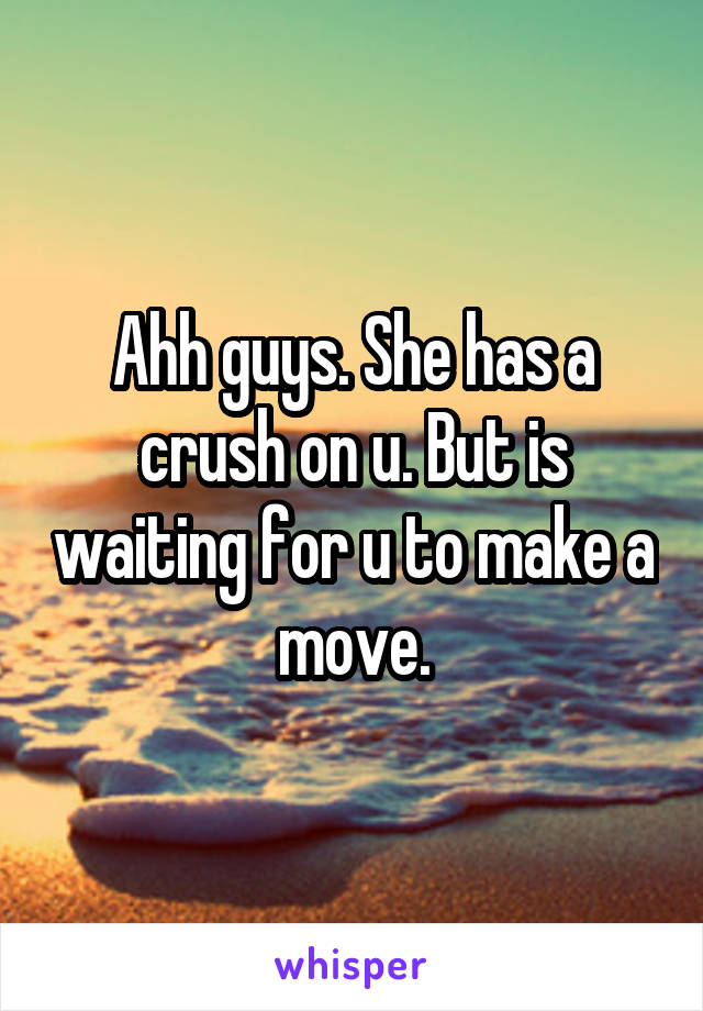 Ahh guys. She has a crush on u. But is waiting for u to make a move.