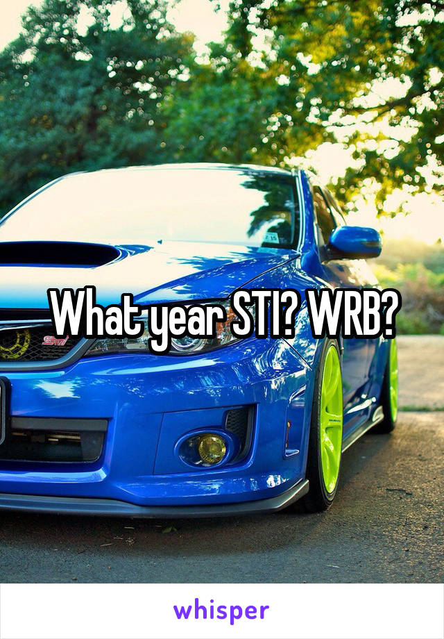 What year STI? WRB?