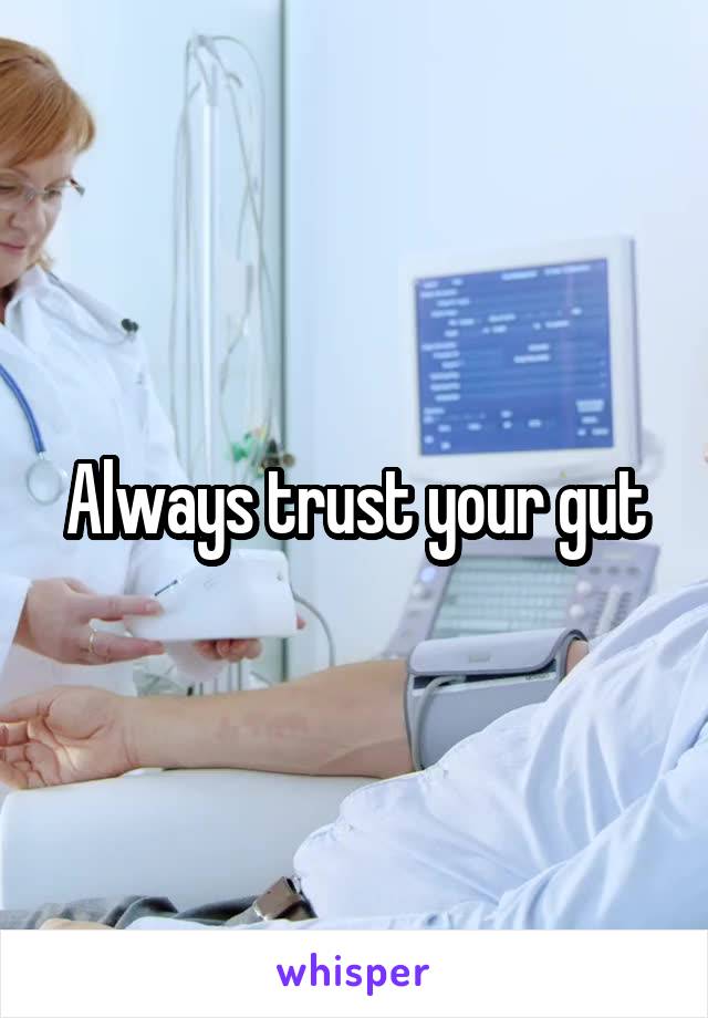Always trust your gut