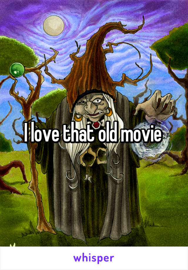 I love that old movie 