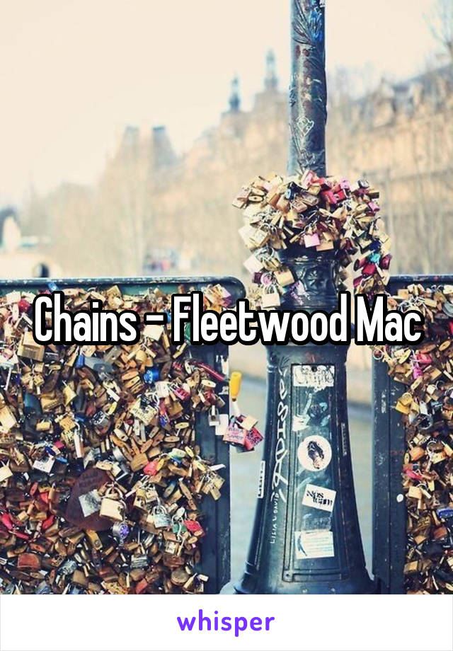 Chains - Fleetwood Mac