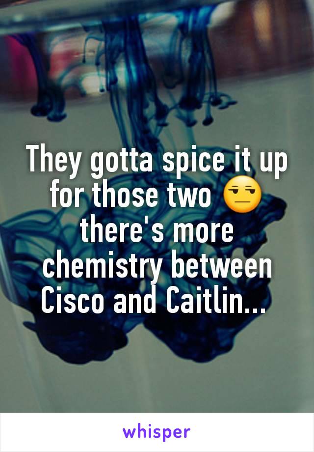 They gotta spice it up for those two 😒 there's more chemistry between Cisco and Caitlin... 