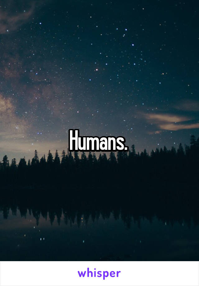 Humans. 