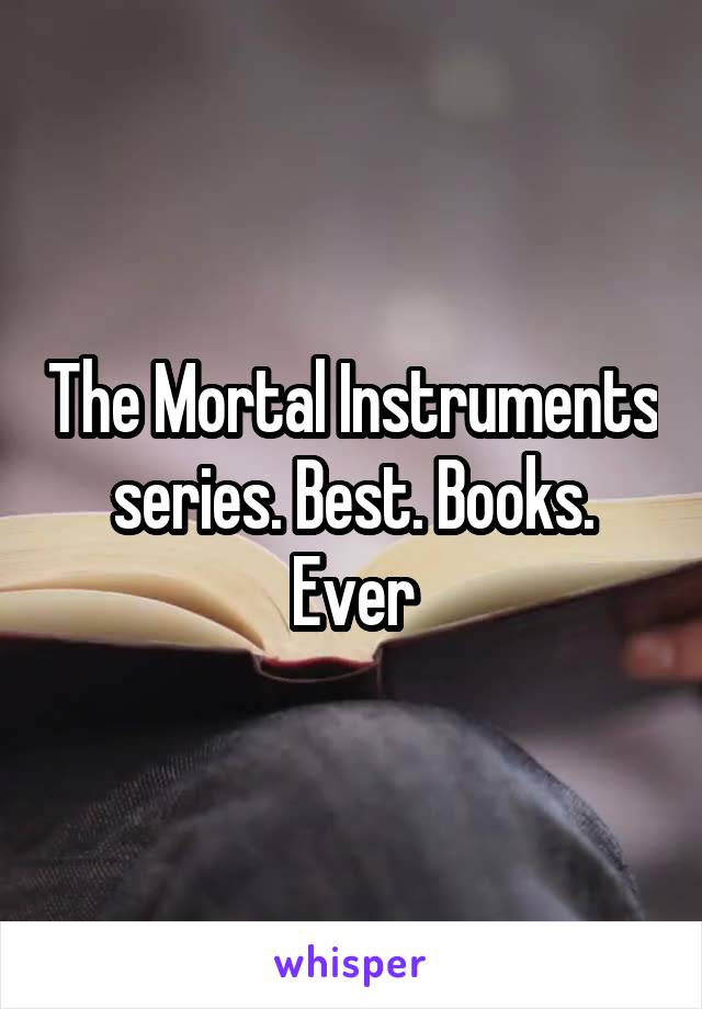 The Mortal Instruments series. Best. Books. Ever