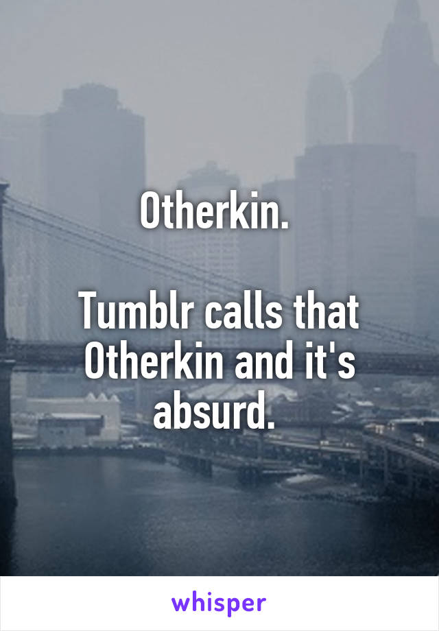 Otherkin. 

Tumblr calls that Otherkin and it's absurd. 