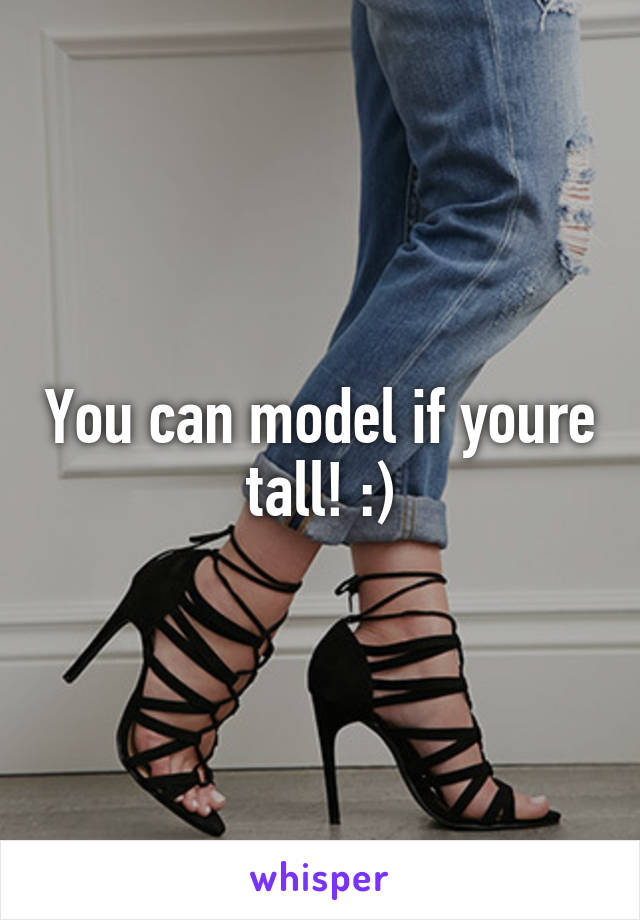 You can model if youre tall! :)