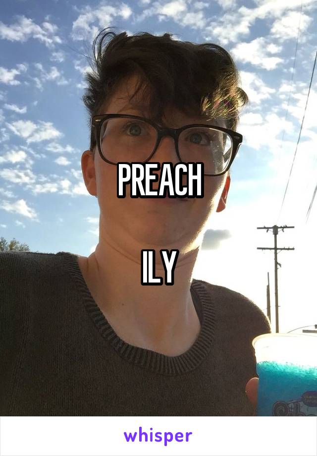 PREACH

ILY