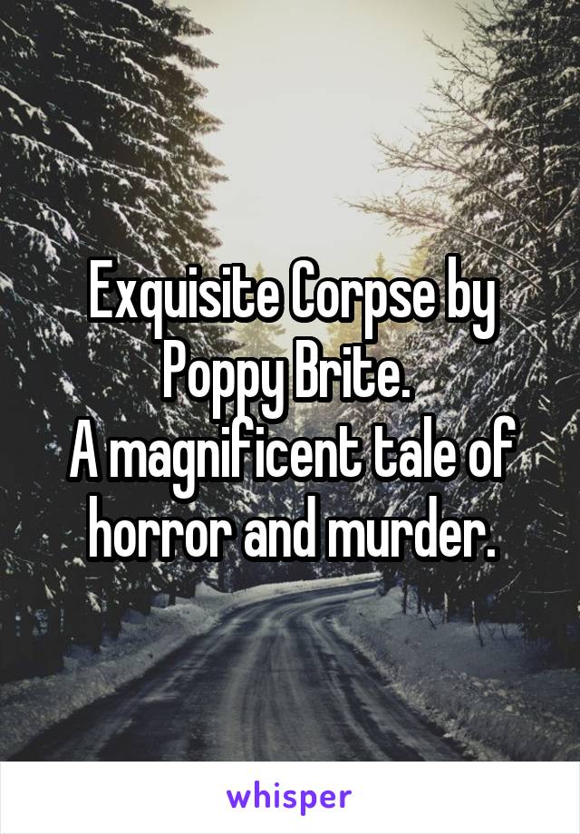 Exquisite Corpse by Poppy Brite. 
A magnificent tale of horror and murder.