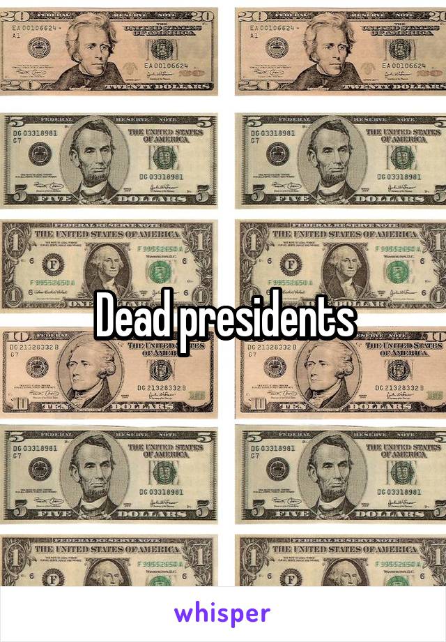 Dead presidents