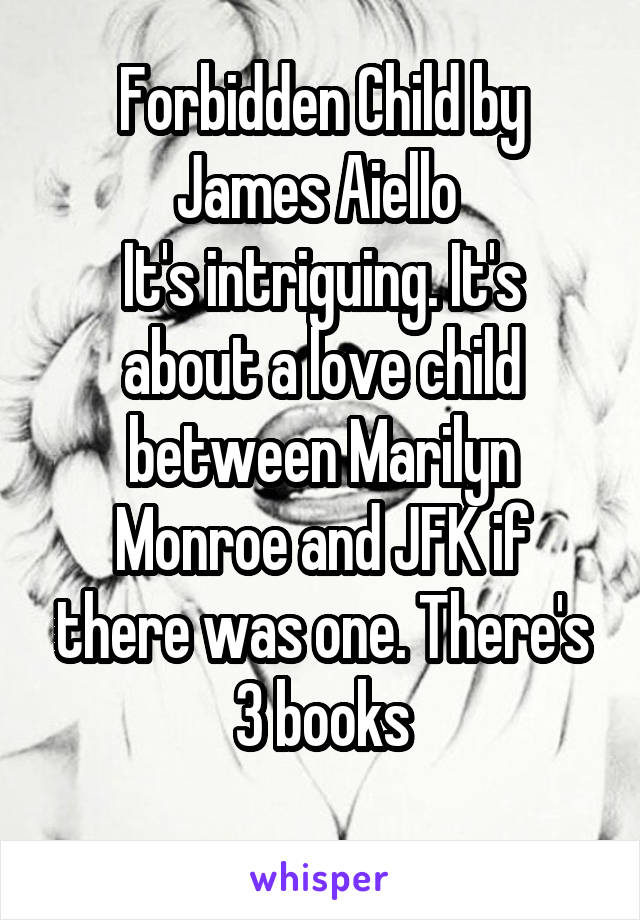 Forbidden Child by James Aiello 
It's intriguing. It's about a love child between Marilyn Monroe and JFK if there was one. There's 3 books

