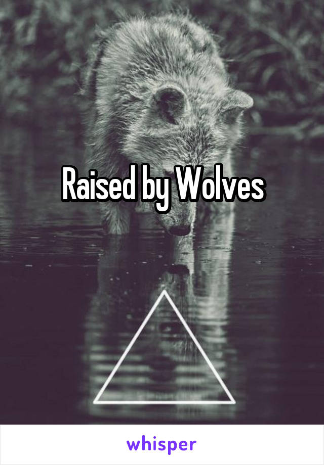 Raised by Wolves

