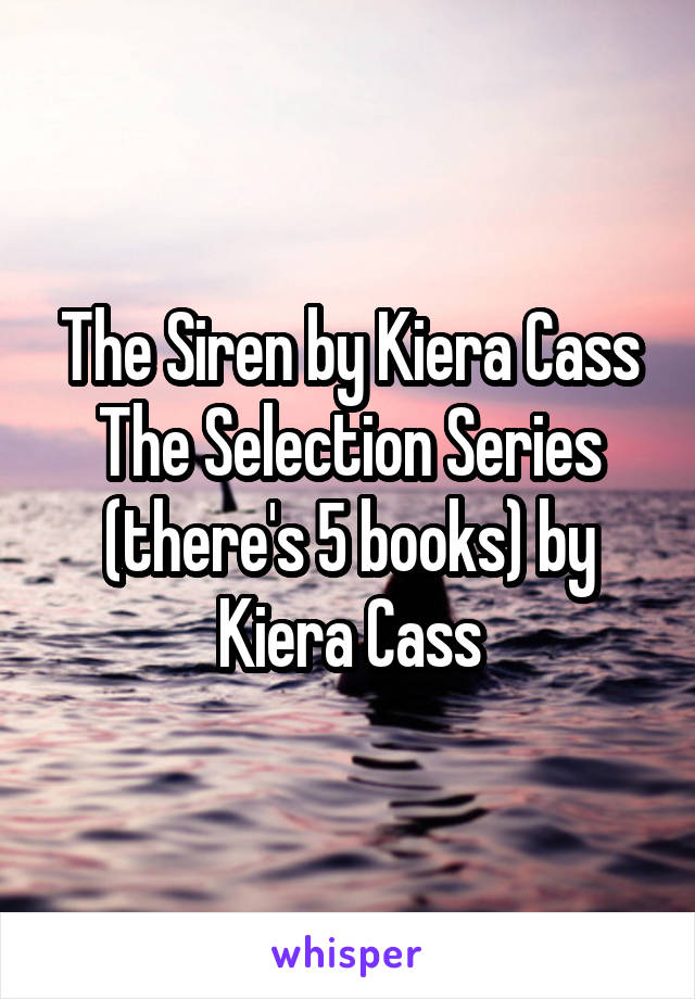The Siren by Kiera Cass
The Selection Series (there's 5 books) by Kiera Cass