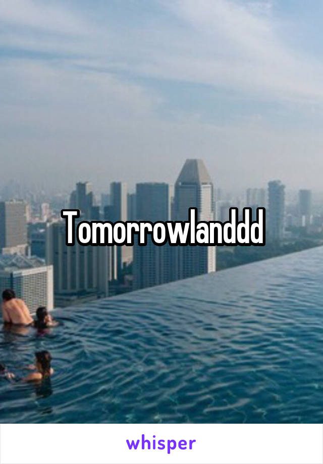 Tomorrowlanddd
