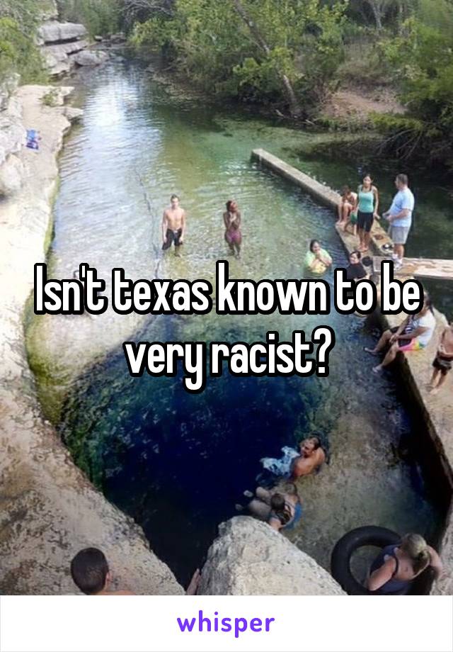 Isn't texas known to be very racist?
