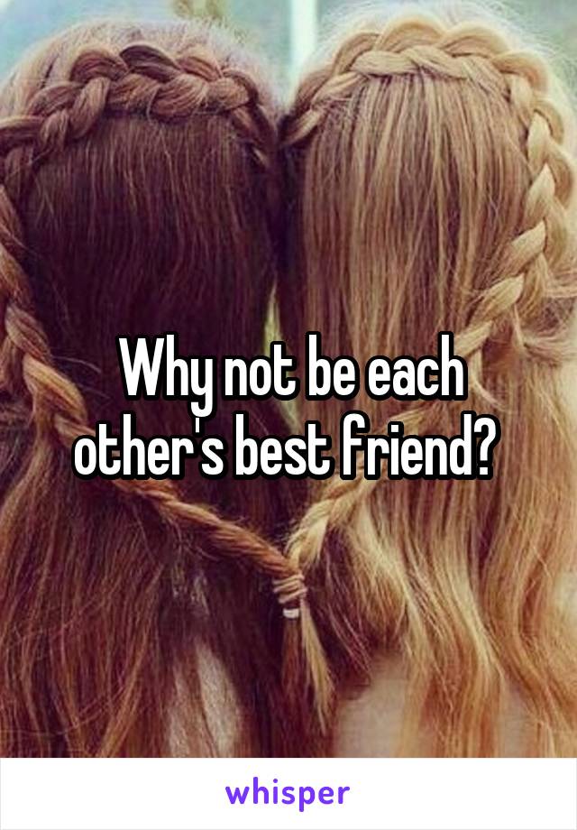 Why not be each other's best friend? 