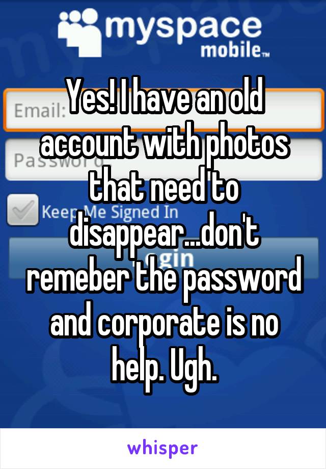 Yes! I have an old account with photos that need to disappear...don't remeber the password and corporate is no help. Ugh.