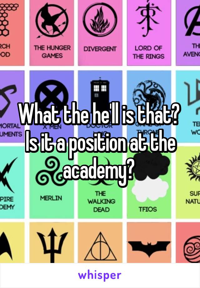 What the he'll is that? 
Is it a position at the academy? 