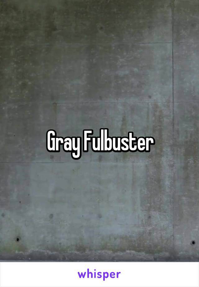 Gray Fulbuster