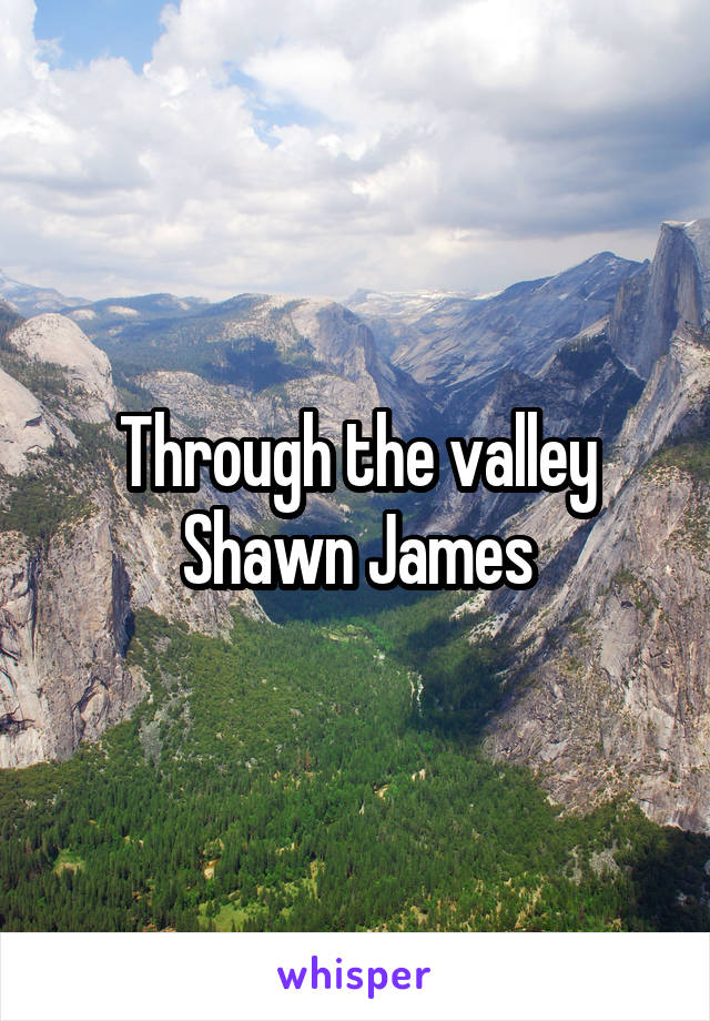 Through the valley
Shawn James