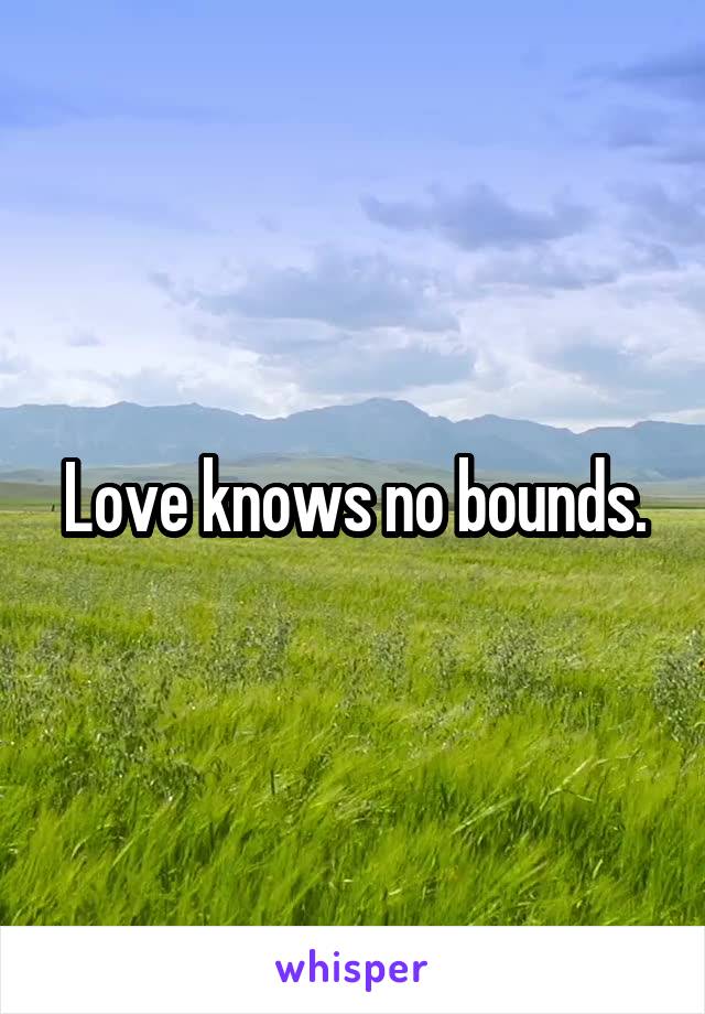 Love knows no bounds.