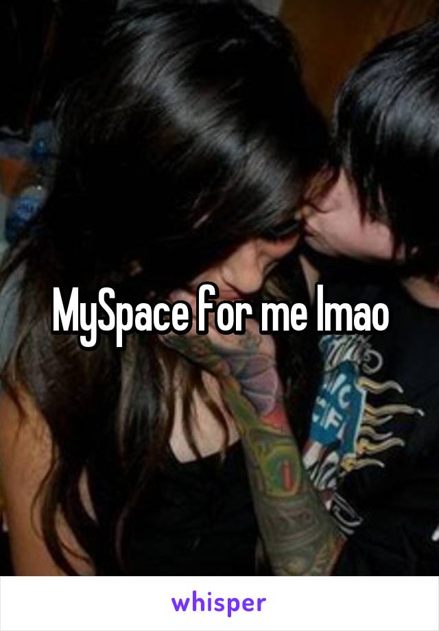 MySpace for me lmao