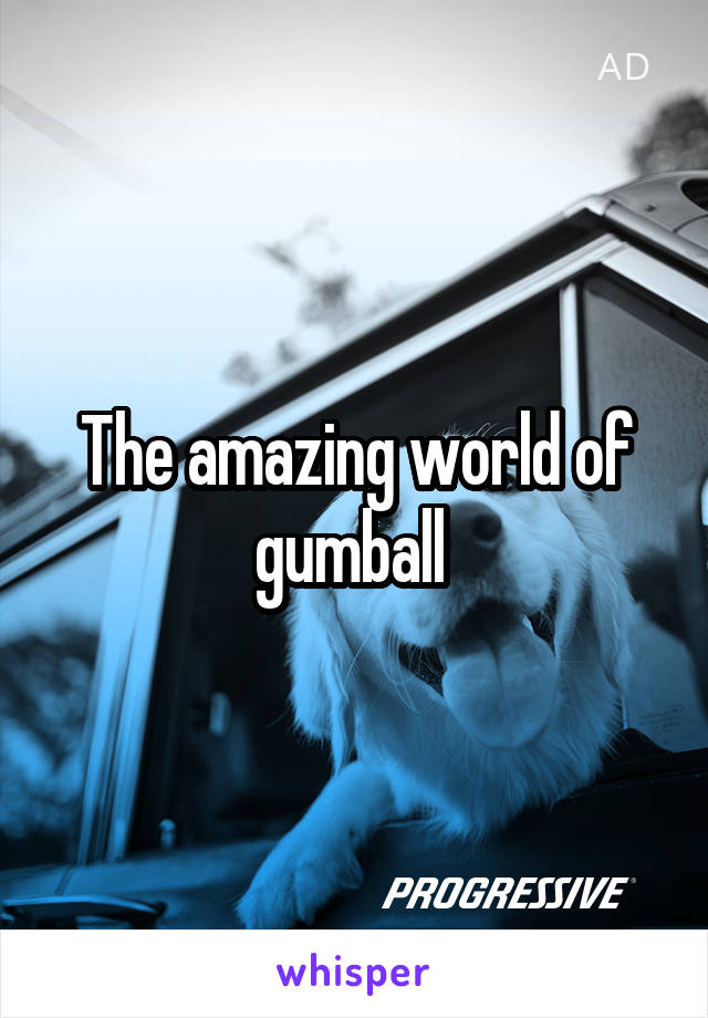 The amazing world of gumball 