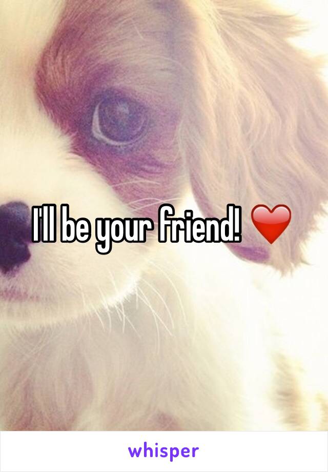 I'll be your friend! ❤️